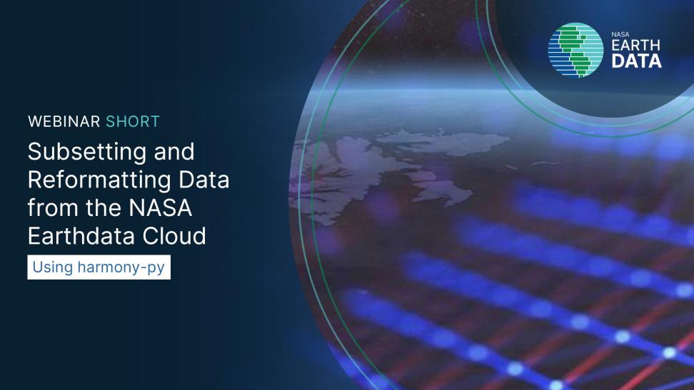 Subsetting and Reformatting Data From the NASA Earthdata Cloud Using harmony-py